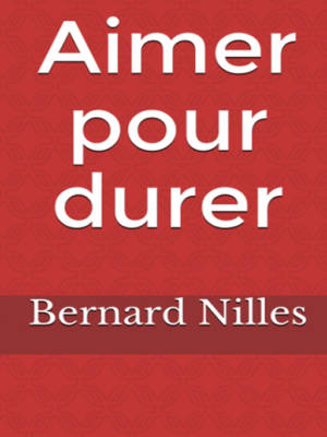 Aimer pour durer, roman, Bernard Nilles